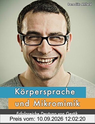 Körpersprache und Mikromimik: Erfolgreiche Deutung von Gestik und nonverbalen Signalen