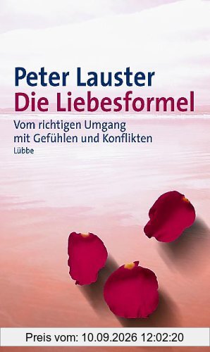Die Liebesformel. Vom richtigen Umgang mit Gefühlen und Konflikten
