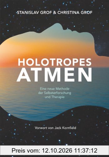 Holotropes Atmen: Eine neue Methode der Selbsterforschung und Therapie