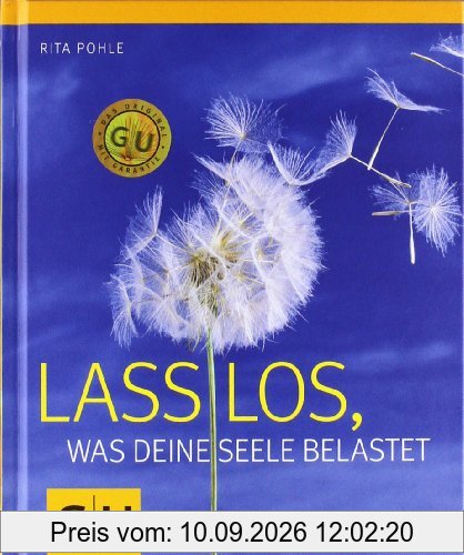 Lass los, was deine Seele belastet (GU Einzeltitel Lebenshilfe)