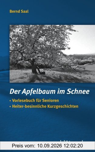 Der Apfelbaum im Schnee: Vorlesebuch für Senioren, Heiter-besinnliche Kurzgeschichten