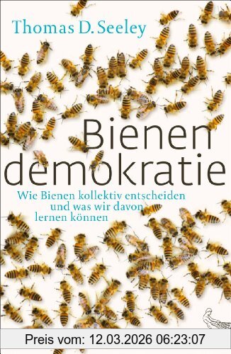 Thomas Seeley Bienendemokratie, Wie Bienen Kollektiv Entscheiden Und Was Wir Davon Lernen Können