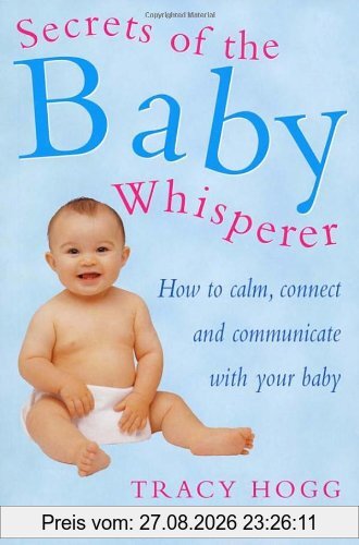 Secrets Of The Baby Whisperer: How to Calm, Connect and Communicate with your Baby