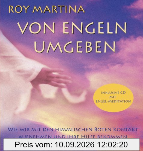 Von Engeln umgeben: Wie wir die himmlischen Boten in unser Leben einladen und ihre Hilfe bekommen
