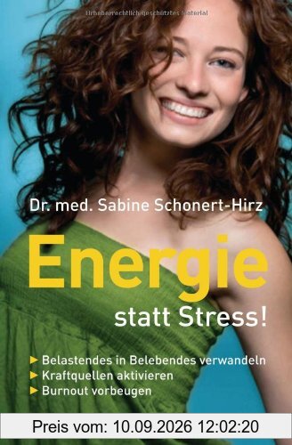 Energie statt Stress!: Belastendes in Belebendes verwandeln. Kraftquellen aktivieren. - Burnout vorbeugen -