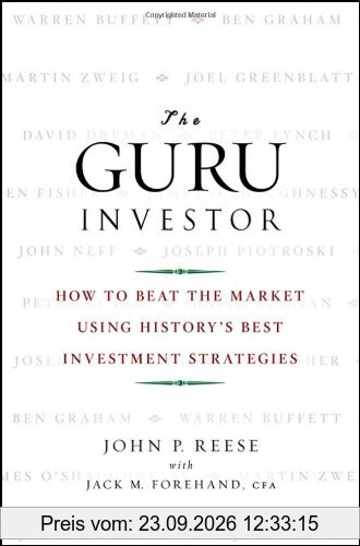 The Guru Investor: How to Beat the Market Using History's Best Investment Strategies