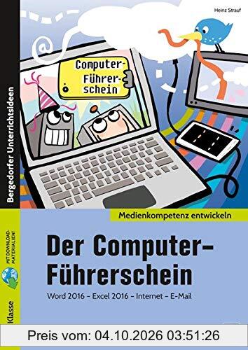 Der Computer-Führerschein: Word 2016 - Excel 2016 - Internet - E-Mail (5. und 6. Klasse) (Medienkompetenz entwickeln)