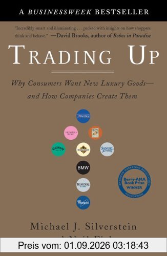 Trading Up: Why Consumers Want New Luxury Goods--and How Companies Create Them