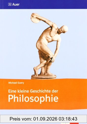 Eine kleine Geschichte der Philosophie: Von Thales bis Sartre
