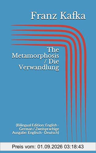 The Metamorphosis / Die Verwandlung (Bilingual Edition: English - German / Zweisprachige Ausgabe: Englisch - Deutsch)