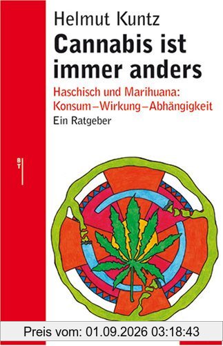 Cannabis ist immer anders: Haschisch und Marihuana: Konsum - Wirkung - Abhängigkeit - Therapie: Haschisch und Marihuana: Konsum - Wirkung - Abhängigkeit. Ein Ratgeber (Beltz Taschenbuch)