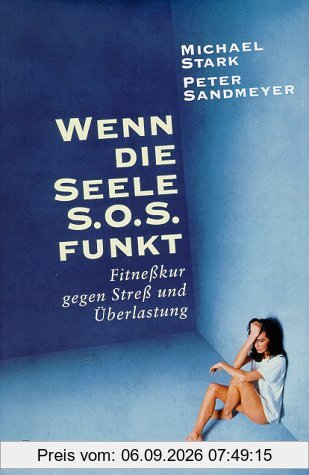 Wenn die Seele SOS funkt. Fitnesskur gegen Streß und Überlastung