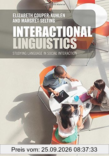 Interactional Linguistics: Studying Language in Social Interaction