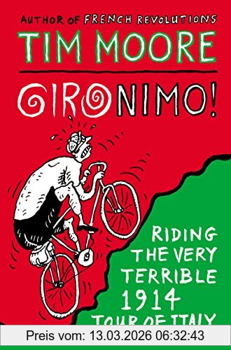 Tim Moore Gironimo!, Riding The Very Terrible 1914 Tour Of Italy