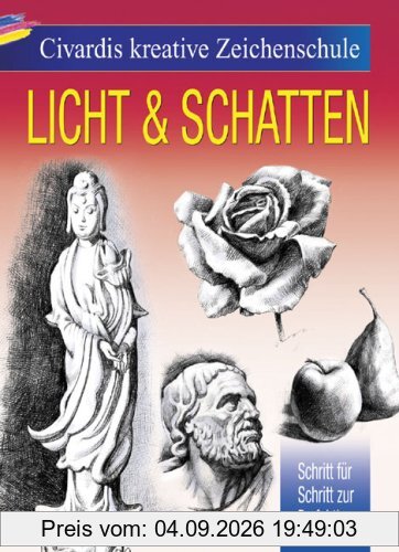 Civardis kreative Zeichenschule - Licht und Schatten: Schritt für Schritt zur Perfektion