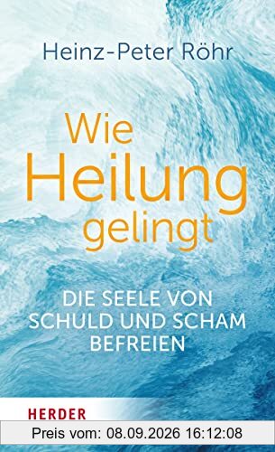 Wie Heilung gelingt: Die Seele von Schuld und Scham befreien