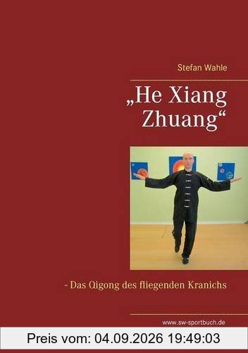 He Xiang Zhuang: Das Qigong des fliegenden Kranichs