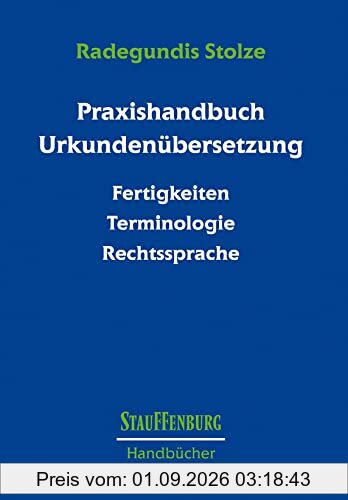 Praxishandbuch Urkundenübersetzung: Fertigkeiten – Terminologie – Rechtssprache (Stauffenburg Handbücher)