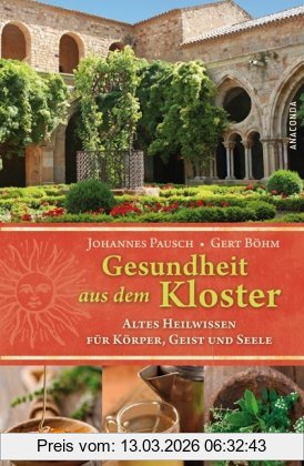 Johannes Pausch Gesundheit Aus Dem Kloster. Altes Heilwissen Für Körper, Geist Und Seele