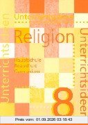 Unterrichtsideen Religion 8. Arbeitshilfen für den Religionsunterricht in Hauptschule, Realschule und Gymnasium: Unterrichtsideen Religion 8. / 2. ... und Gymnasium: 8. Schuljahr: 2. Halbbd
