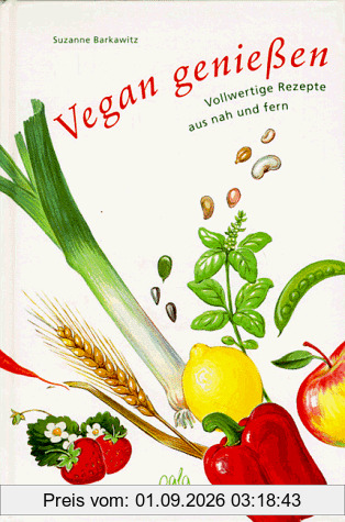Vegan genießen. Vollwertige Rezepte aus nah und fern
