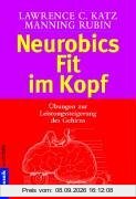 Neurobics - Fit im Kopf. 83 Übungen zur Leistungssteigerung des Gehirns.