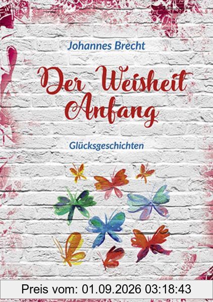 Der Weisheit Anfang: Glücksgeschichten (Fundus-Reihe)