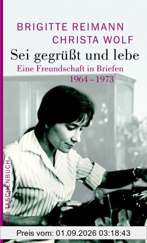 Sei gegrüßt und lebe: Eine Freundschaft in Briefen 1964-1973 (Brigitte Reimann)