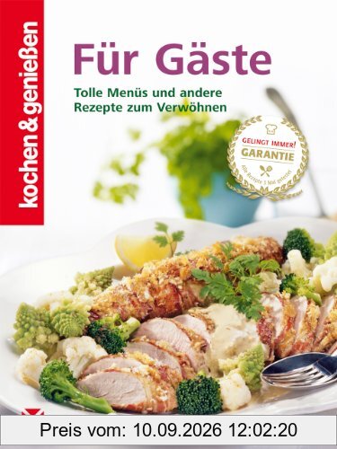 Kochen & Genießen Für Gäste: Tolle Menüs und andere Rezepte zum Verwöhnen