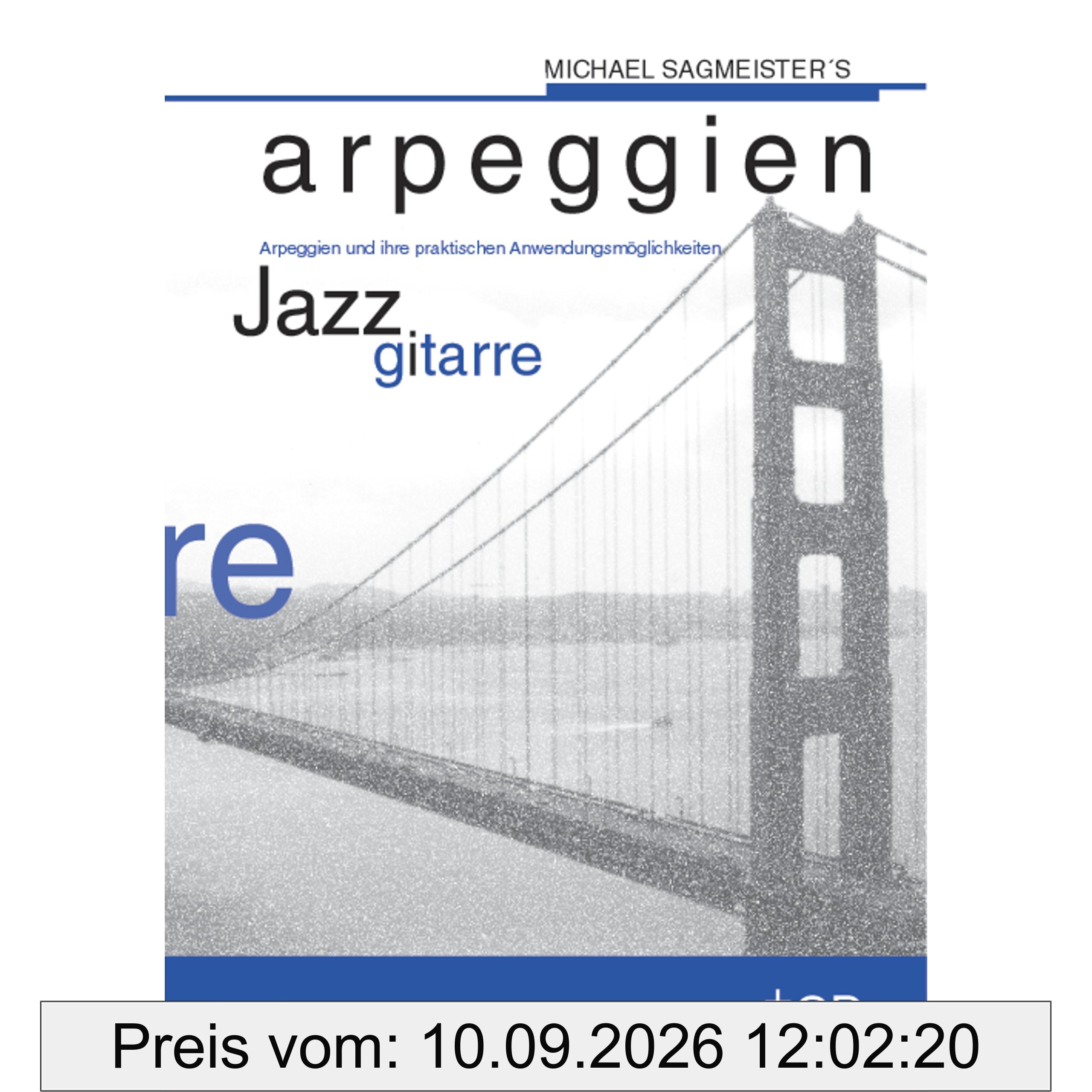 Michael Sagmeister's Arpeggien - Jazzgitarre: Arpeggien und ihre praktischen Anwendungsmöglichkeiten