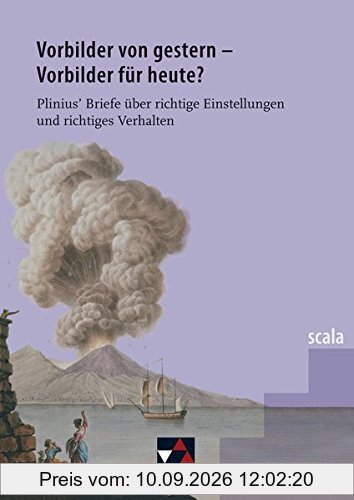 scala / Vorbilder von gestern - Vorbilder für heute?: Lektüre für den binnendifferenzierten Lateinunterricht / Plinius' Briefe über richtige Einstellungen und richtiges Verhalten