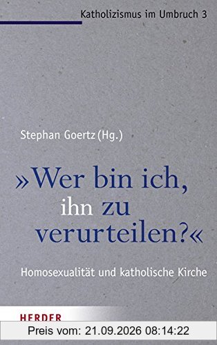 Wer bin ich, ihn zu verurteilen? (Katholizismus im Umbruch)