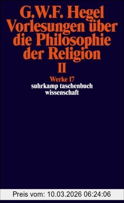 Hegel, Georg Wilhelm Friedrich Werke In 20 Bänden Mit Registerband, 17, Vorlesungen über Die Philosophie Der Religion Ii. Vorlesungen über Die Beweise Vom Dasein Gottes,