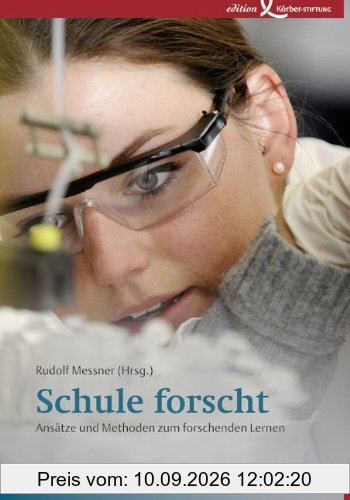 Schule forscht: Ansätze und Methoden zum forschenden Lernen