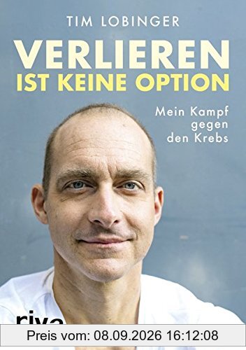 Verlieren ist keine Option: Mein Kampf gegen den Krebs