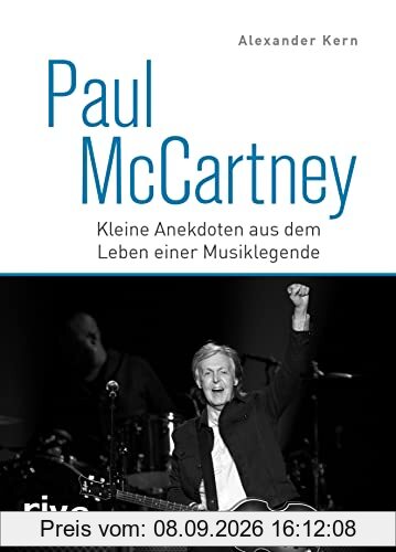 Paul McCartney: Kleine Anekdoten aus dem Leben einer Musiklegende. Das Geschenk für Beatles und Popmusik Fans. Mit Geschichten zu John Lennon, Ringo Starr und George Harrison