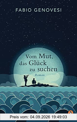 Vom Mut, das Glück zu suchen: Roman