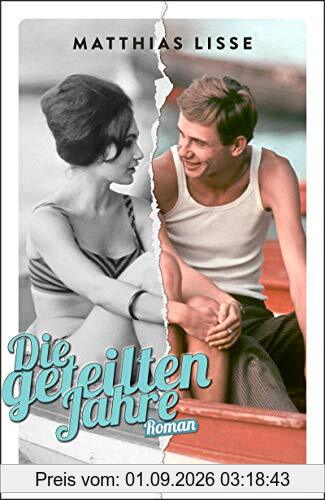 Die geteilten Jahre: Roman