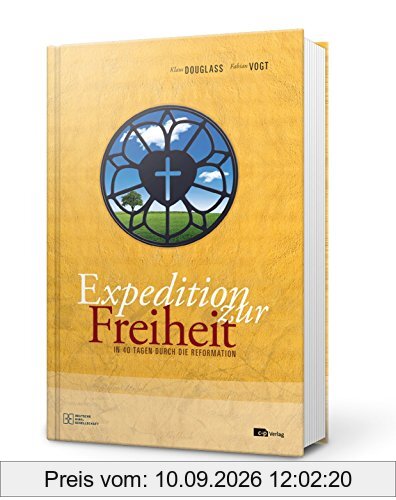Expedition zur Freiheit: In 40 Tagen durch die Reformation