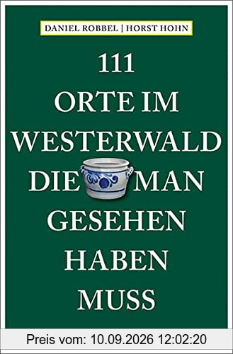 111 Orte im Westerwald, die man gesehen haben muss: Reiseführer