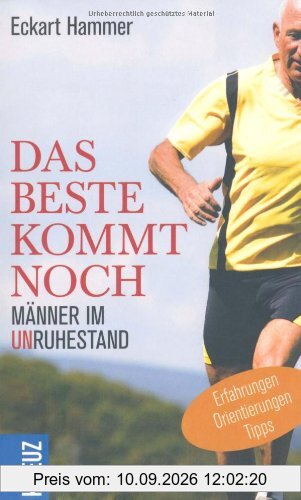 Das Beste kommt noch - Männer im Unruhestand: Erfahrungen - Orientierungen - Tipps