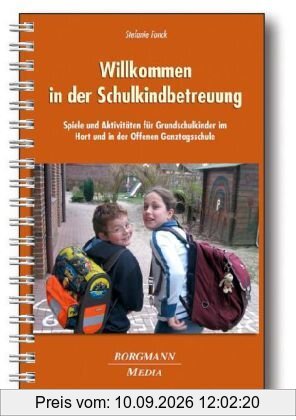 Willkommen in der Schulkindbetreuung: Spiele und Aktivitäten für Grundschulkinder im Hort und in der Offenen Ganztagsschule