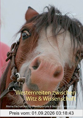 Westernreiten zwischen Witz & Wissenschaft: Meine Fachartikel für Pferdeportale & Best-of-Turnierblog (12-Oaks-Sammelband)