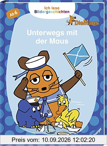 Ich lese Bildergeschichten Die Maus: Unterwegs mit der Maus: Für Leseanfänger