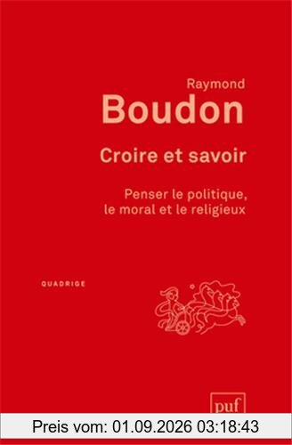 Croire et savoir : penser le politique, le moral et le religieux