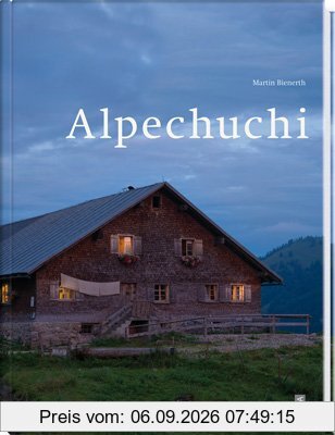 Alpenküche: Das Kochbuch für Sennen und Alp-Träumer