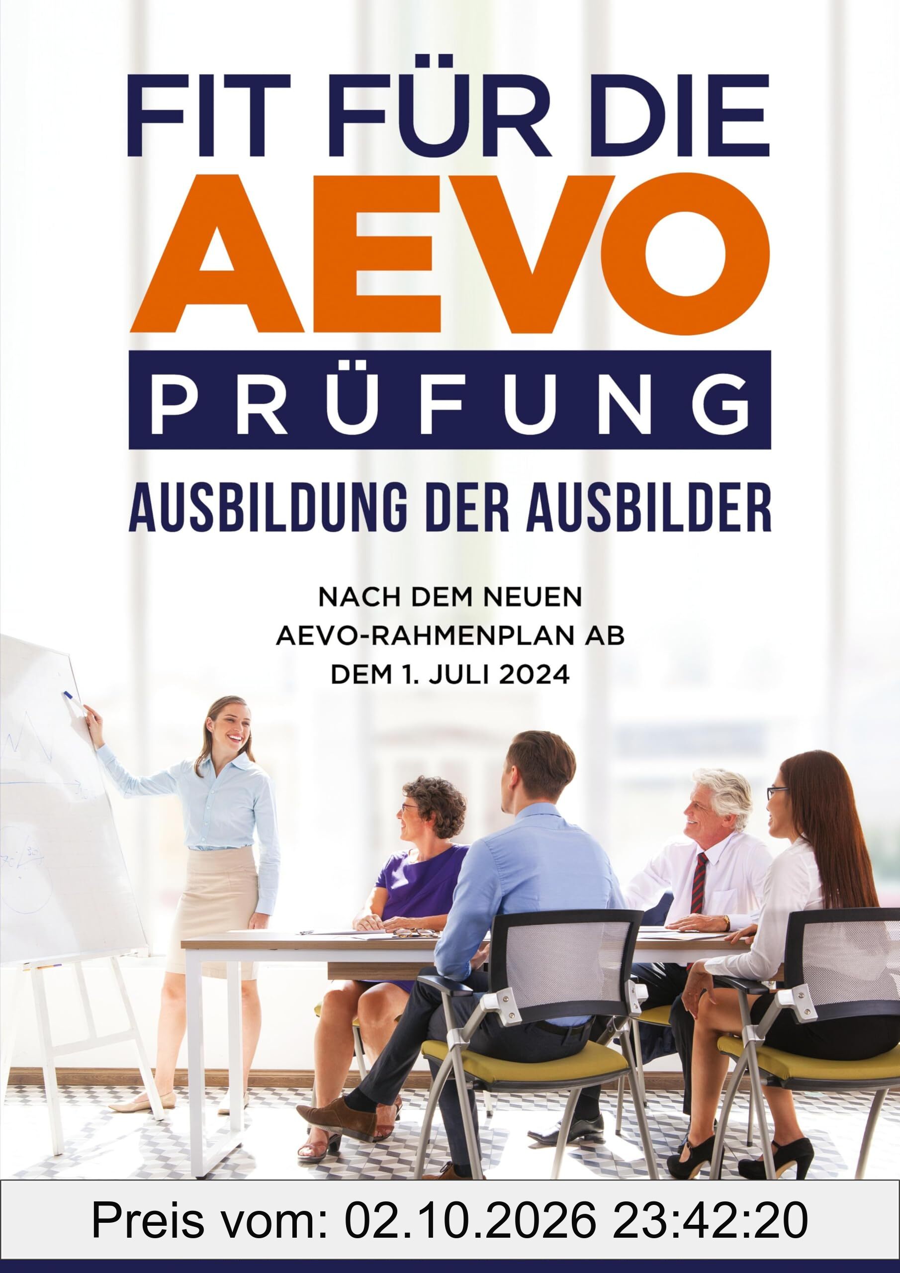 Fit für die AEVO-Prüfung - Ausbildung der Ausbilder: Nach dem neuen AEVO-Rahmenplan ab dem 1. Juli 2024