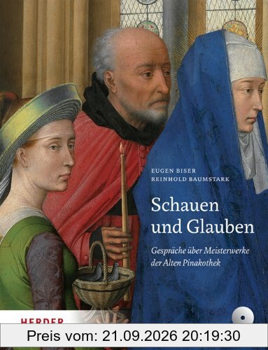 Schauen und Glauben: Gespräche über Meisterwerke der Alten Pinakothek
