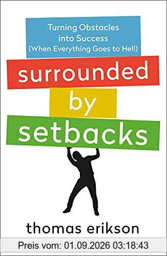 Surrounded by Setbacks: Turning Obstacles into Success (When Everything Goes to Hell) (The Surrounded by Idiots Series)