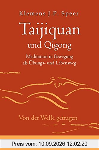 Taijiquan und Qigong: Meditation in Bewegung als Übungs- und Lebensweg